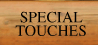 Special Touches